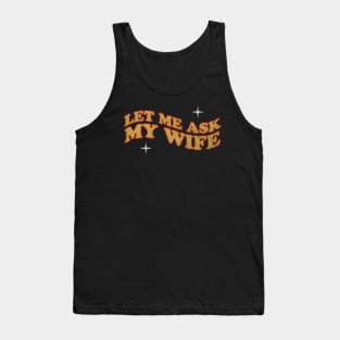 Let Me Ask My Wife  - retro Tank Top